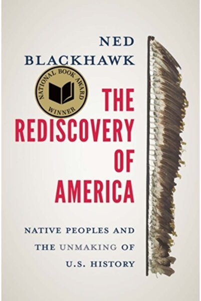 Yale Univ Pr The Rediscovery of America: Native Peoples and the Unmaking of U.S. History