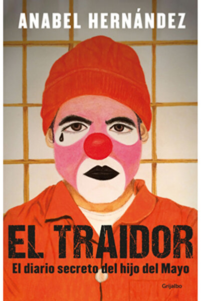Grijalbo El Traidor. El Diario Secreto del Hijo del Mayo / The Traitor. the S...