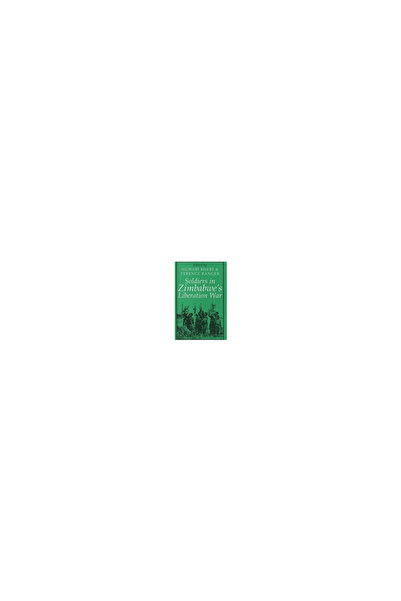 James Currey Soldiers in Zimbabwe's Liberation War Soldiers in Zimbabwe's Lib...