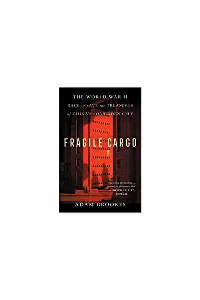 Atria Fragile Cargo: The World War II Race to Save the Treasures of China's F...