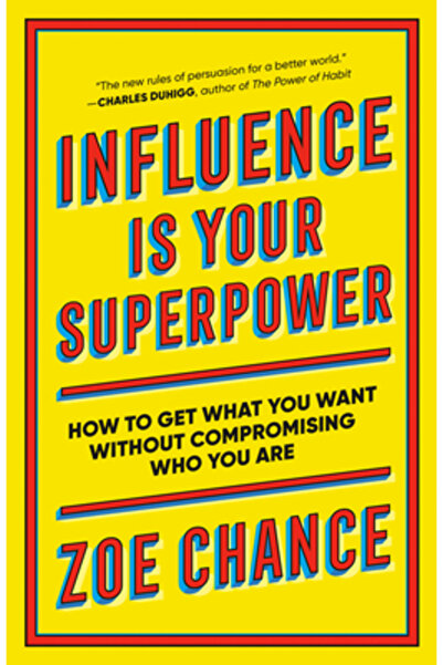 Random House Influence Is Your Superpower: How to Get What You Want Without C...