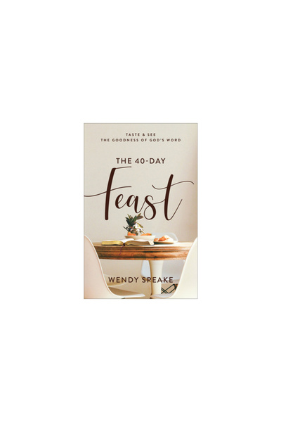 Baker Books The 40-Day Feast: Taste and See the Goodness of God's Word