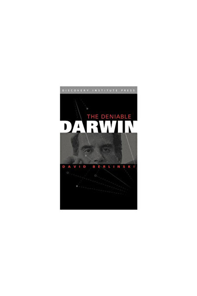 Discovery Inst The Deniable Darwin and Other Essays