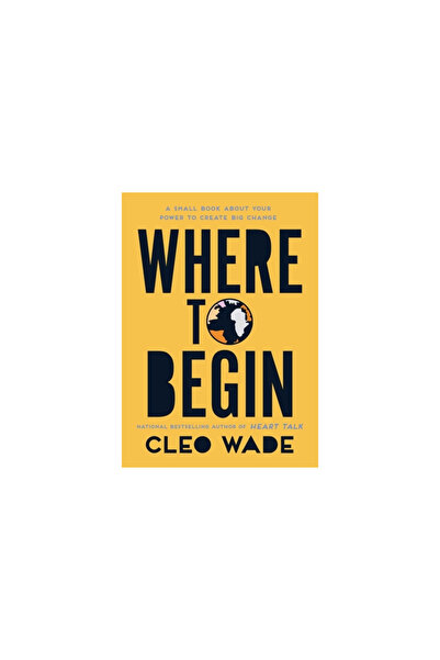 Atria Where to Begin: A Small Book about Your Power to Create Big Change