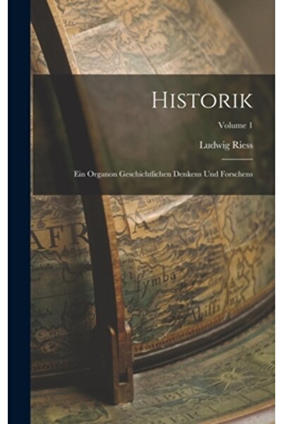 Legare Street Pr Historik; ein Organon geschichtlichen Denkens und Forschens;...