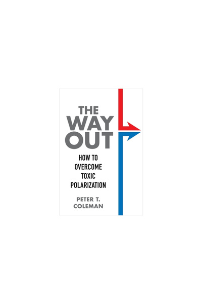 Columbia Univ Pr Calea de ieșire: Cum să depășești polarizarea toxică