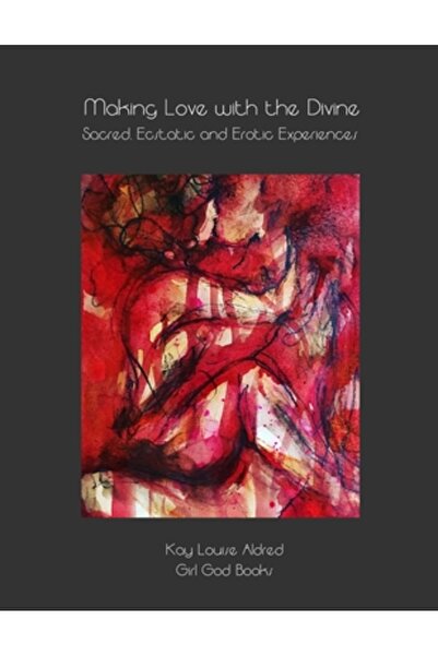 INDEPENDENT CAT Making Love with the Divine: Sacred, Ecstatic and Erotic Experiences