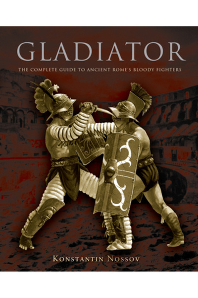 Lyons Pr Gladiatorul: Ghidul complet al luptătorilor sângeroși ai Romei antice