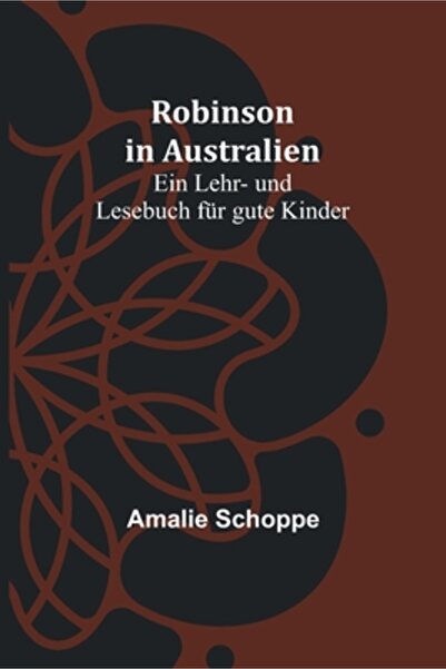 Alpha Ed Robinson in Australien: Ein Lehr- und Lesebuch f