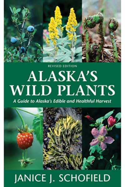 Alaska Northwest Books Alaska's Wild Plants, Revised Edition: A Guide to Alas...
