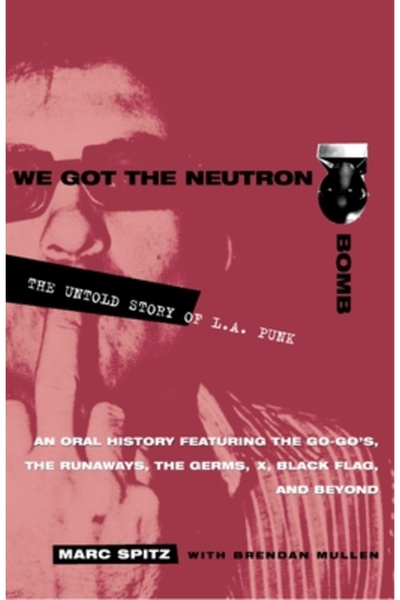 Three Rivers Press (Ca) We Got the Neutron Bomb: The Untold Story of L.A. Punk