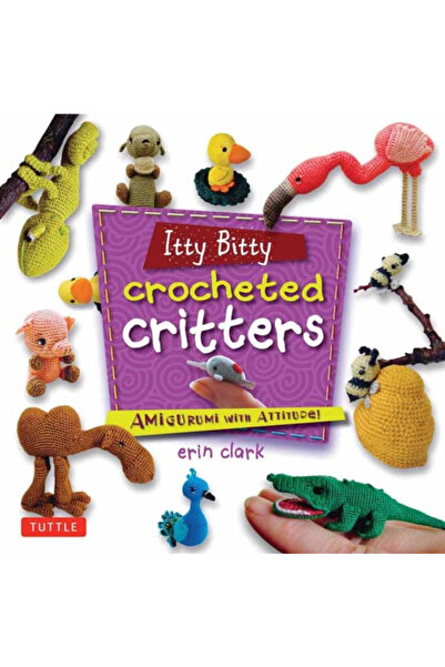 Tuttle Pub Itty Bitty Crocheted Critters: Amigurumi with Attitude!