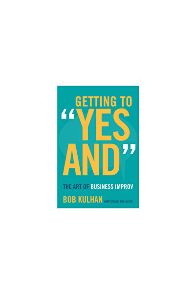 GENERAL BOOKS Getting to "Yes And": The Art of Business Improv