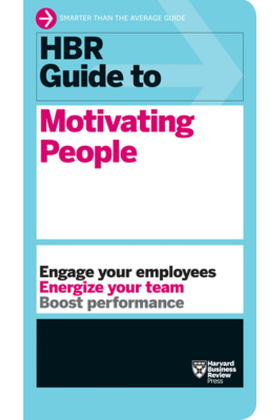 Harvard Business Review Pr HBR Guide to Motivating People (HBR Guide Series)