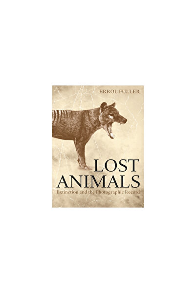 Princeton Univ Pr Lost Animals: Extinction and the Photographic Record