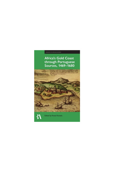 Oxford Univ Pr Africa's Gold Coast Through Portuguese Sources, 1469-1680