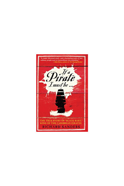 Skyhorse Pub Dacă trebuie să fiu pirat: Povestea adevărată a lui Bart cel Neg...