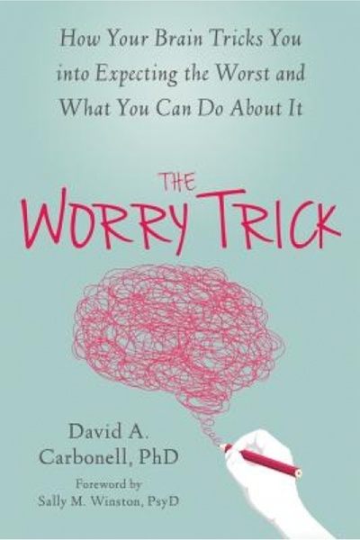 Kessinger Pub Llc The Worry Trick: How Your Brain Tricks You Into Expecting the Worst and What You Can Do about It