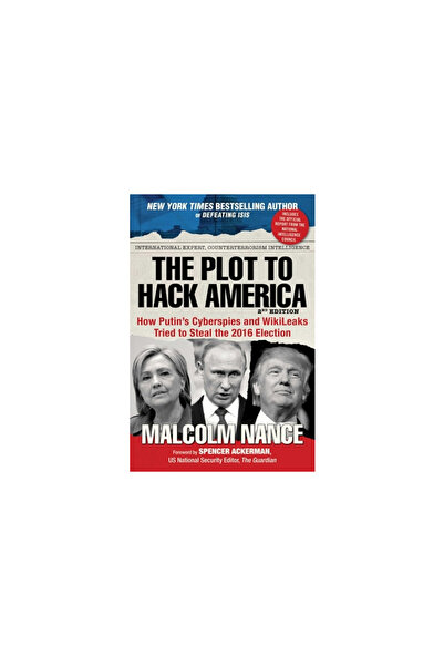 Skyhorse Pub The Plot to Hack America: How Putin's Cyberspies and Wikileaks Tried to Steal the 2016 Election