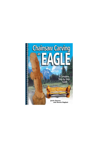 Fox Chapel Publishing Chainsaw Carving an Eagle: A Complete Step-By-Step Guide