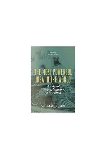 Univ Of Chicago Pr The Most Powerful Idea in the World: A Story of Steam, Industry, and Invention