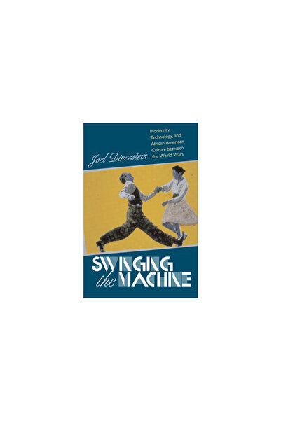 Kessinger Pub Llc Swinging the Machine: Modernity, Technology, and African American Culture Between the World Wars