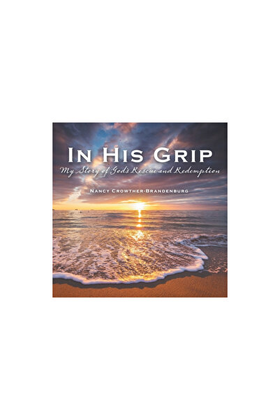 Westbow Pr In His Grip: My Story of God's Rescue and Redemption