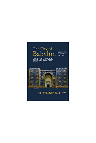 Cambridge The City of Babylon: A History, C. 2000 BC - Ad 116