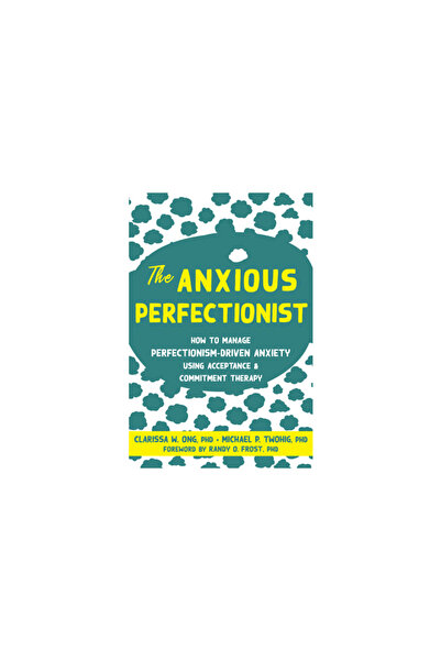 New Harbinger Pubn The Anxious Perfectionist: How to Manage Perfectionism-Dri...