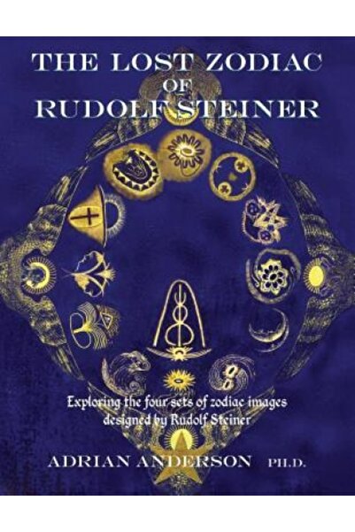 Kessinger Pub Llc The Lost Zodiac of Rudolf Steiner: Exploring the Four Sets ...
