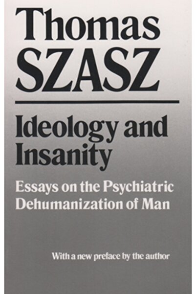 Syracuse Univ Pr Ideology and Insanity: Essays on the Psychiatric Dehumanizat...