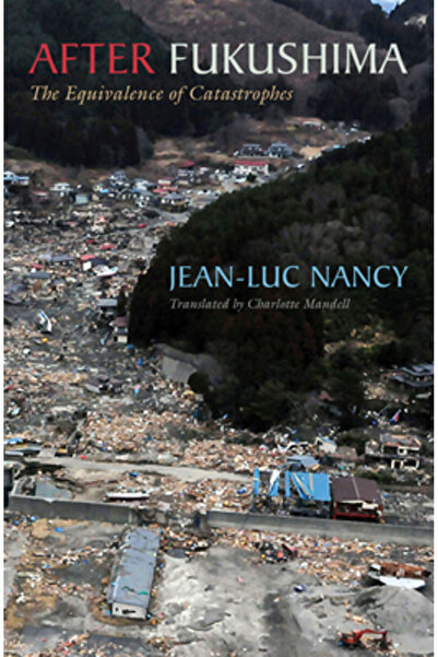 Fordham Univ Pr After Fukushima: The Equivalence of Catastrophes