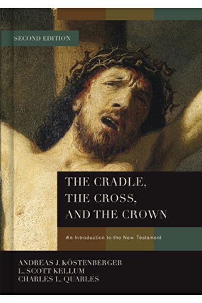 Broadman Pr The Cradle, the Cross, and the Crown: An Introduction to the New Testament