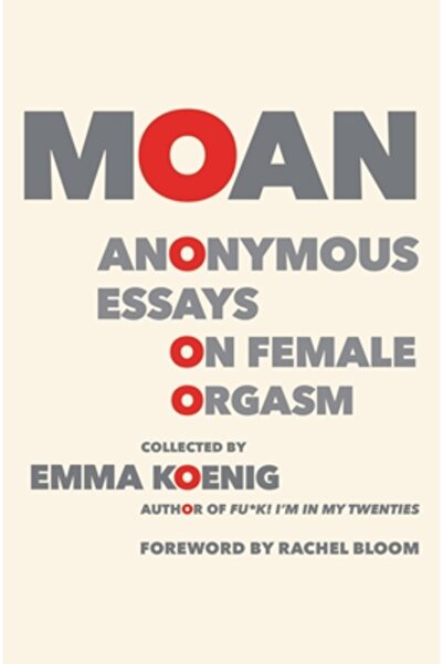 Grand Central Pub Mass Market Moan: Anonymous Essays on Female Orgasm
