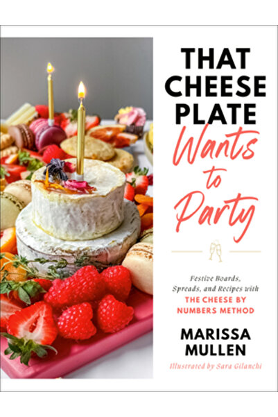 Dial Pr That Cheese Plate Wants to Party: Festive Boards, Spreads, and Recipes with the Cheese by Numbers Me