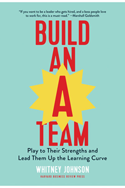 Harvard Business Build an A-Team: Play to Their Strengths and Lead Them Up th...