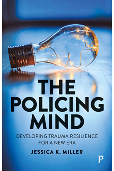 Policy Pr The Policing Mind: Developing Trauma Resilience for a New Era