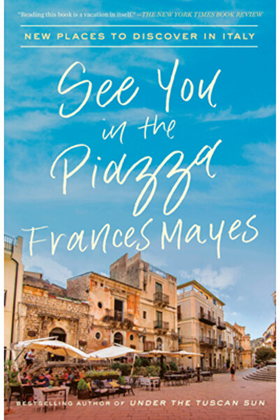 Broadway Books See You in the Piazza: New Places to Discover in Italy