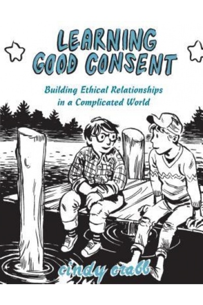 Kessinger Pub Llc Learning Good Consent: Building Ethical Relationships in a ...