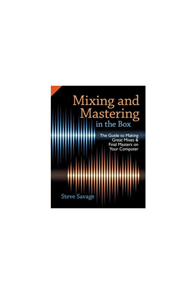 Oxford Univ Pr Mixing and Mastering in the Box: The Guide to Making Great Mixes and Final Masters on Your Computer