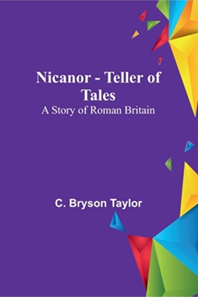 Alpha Ed Nicanor - Teller of Tales: A Story of Roman Britain