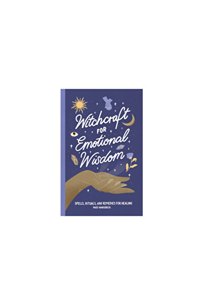 Rockridge Pr Witchcraft for Emotional Wisdom: Spells, Rituals, and Remedies f...