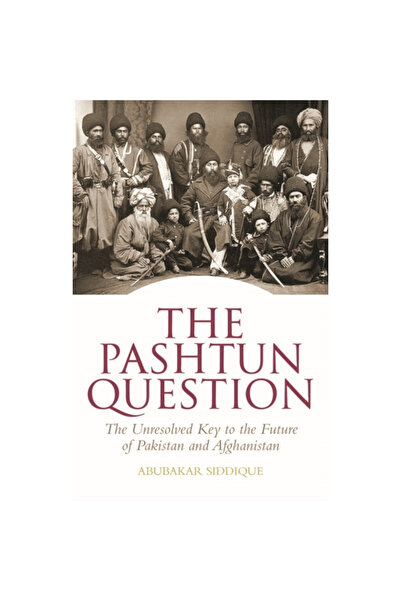 Hurst & Co The Pashtun Question: The Unresolved Key to the Future of Pakistan...