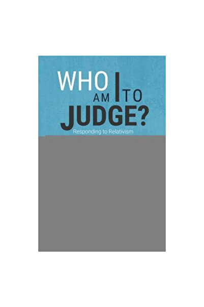 Ignatius Pr Who Am I to Judge?: Responding to Relativism with Logic and Love