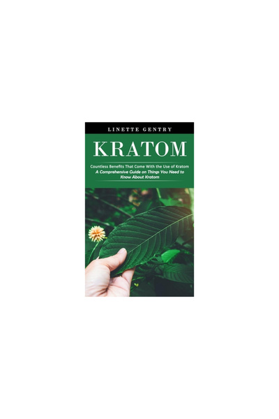 Alex Howard Kratom: Countless Benefits That Come With the Use of Kratom (A Comprehensive Guide on Things You Nee