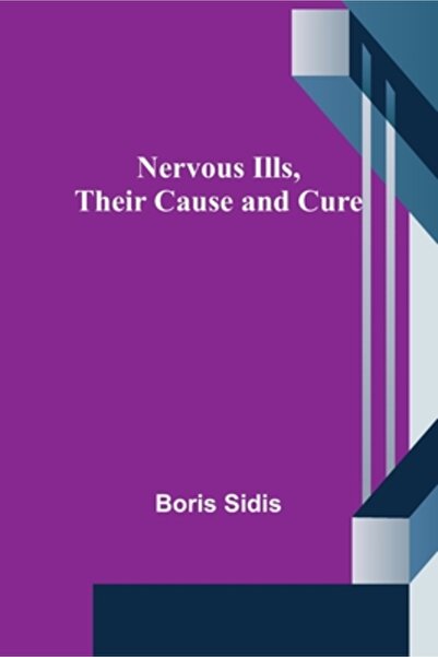 Alpha Ed Nervous Ills, Their Cause and Cure