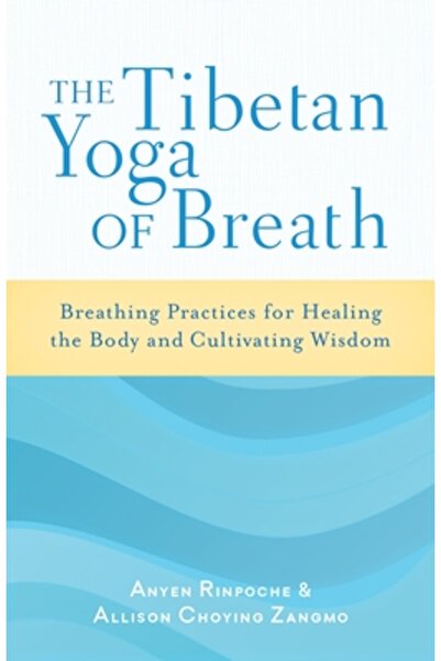 Dodo Pr The Tibetan Yoga of Breath: Breathing Practices for Healing the Body ...