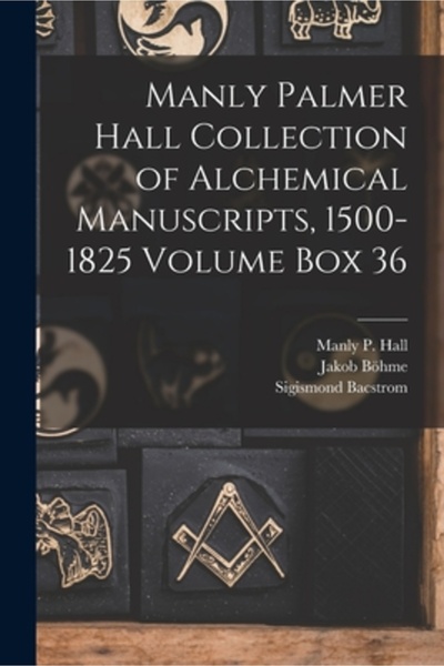 Legare Street Pr Manly Palmer Hall collection of alchemical manuscripts, 1500-1825 Volume Box 36