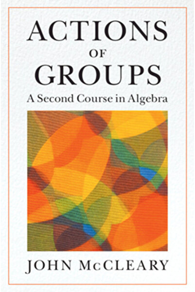 Cambridge Actions of Groups: A Second Course in Algebra