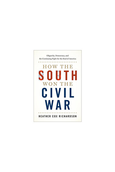 Oxford Univ Pr How the South Won the Civil War: Oligarchy, Democracy, and the Continuing Fight for the Soul of Amer